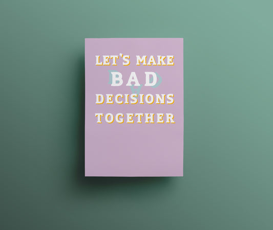 Let’s make bad decisions together greetings card