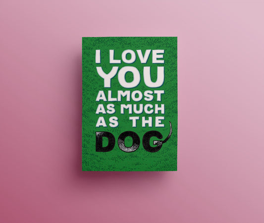 I love you almost as much as the dog hand drawn lettering with cheeky wagging dog tail on green grass bacgkround greetings card
