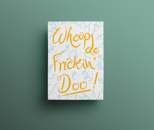 A slightly sweary greetings card with hand drawn lettering that reads 'Whoop de frickin' doo!' in a decorative font, set against a white background with streamers.