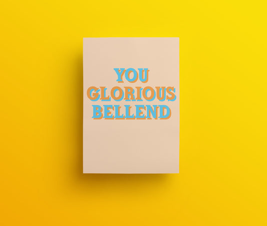 A sweary and rude greetings card with the text 'YOU GLORIOUS BELLEND' in large, bold, blue lettering on a yellow background.